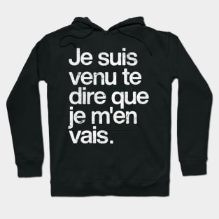 je suis venu te dire que je m'en vais Hoodie